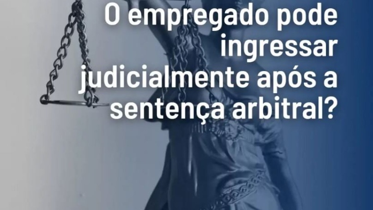 O empregado pode ingressar judicialmente após a sentença arbitral?