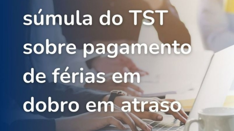 STF derruba súmula do TST sobre pagamento de férias em dobro em atraso